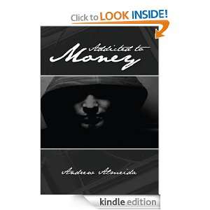 Addicted to Money Andrew Almeida  Kindle Store