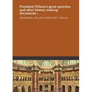  President Wilsons great speeches and other history making 