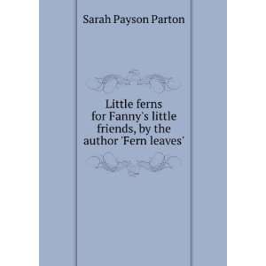   friends, by the author Fern leaves. Sarah Payson Parton Books