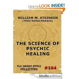 The Science Of Psychic Healing (The Sacred Books) William W. Atkinson 