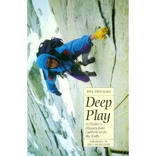 Deep Play A Climbers Odyssey from Llanberis to the Big Walls by Paul 