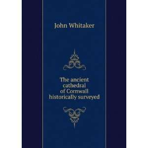   cathedral of Cornwall historically surveyed. John Whitaker Books