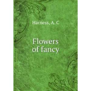  Flowers of fancy A. C Harness Books