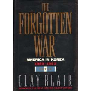 The Forgotten War America in Korea, 1950 1953 by Clay Blair (Dec 12 