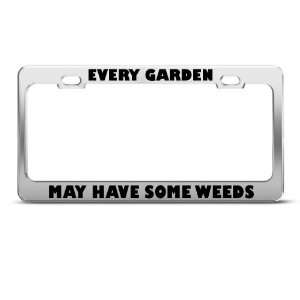  Every Garden May Have Some Weeds Humor license plate frame 