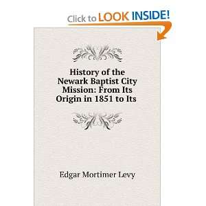  History of the Newark Baptist City Mission From Its 