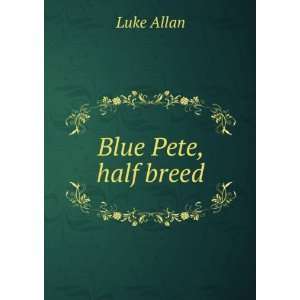  Blue Pete, half breed Luke Allan Books