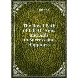  The Royal Path of Life Or Aims and Aids to Success and 