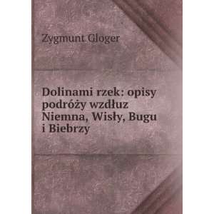   wzdÅuz Niemna, WisÅy, Bugu i Biebrzy Zygmunt Gloger Books