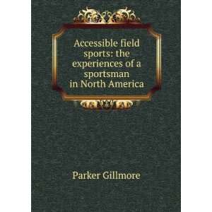   experiences of a sportsman in North America Parker Gillmore Books