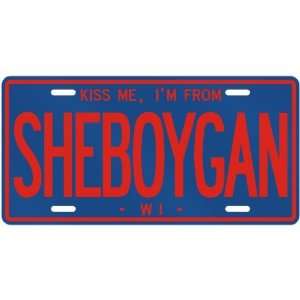  NEW  KISS ME , I AM FROM SHEBOYGAN  WISCONSINLICENSE 