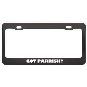 Got Parrish? Boy Name Black Metal License Plate Frame Holder Border 
