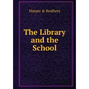  The Library and the School Harper & Brothers Books
