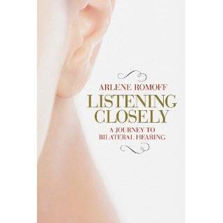  Closely A Journey to Bilateral Hearing by Arlene Romoff (Mar 1, 2011