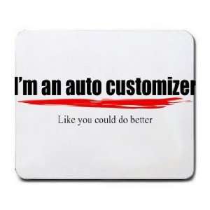  Im an auto customizer Like you could do better Mousepad 