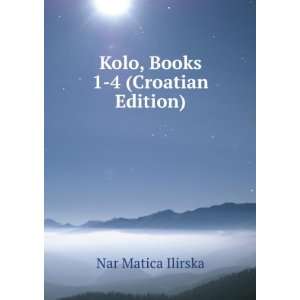    Kolo, Books 1 4 (Croatian Edition) Nar Matica Ilirska Books