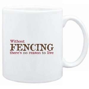  Mug White  Without Fencing theres no reason to live 