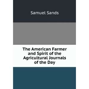   Farmer and Spirit of the Agricultural Journals of the Day Samuel