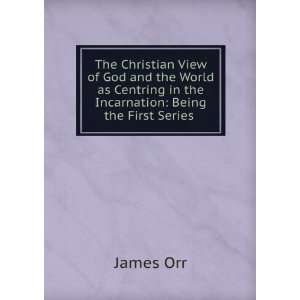  The Christian View of God and the World as Centring in the 