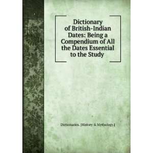  Dictionary of British Indian Dates Being a Compendium of 