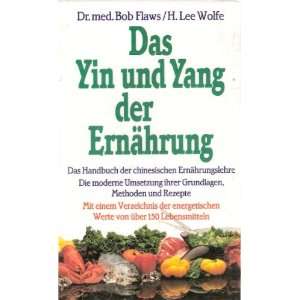 Das Yin und Yang der Ernährung  Bob Flaws, Honora Lee 