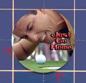 HAPPY GILMORE JUST GO HOME GOLF BALL MARKER  
