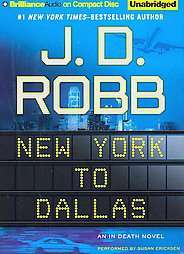   to Dallas by J D Robb Ericksen Unabridged CD Audio Book 9781441836311