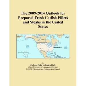 The 2009 2014 Outlook for Prepared Fresh Catfish Fillets and Steaks in 
