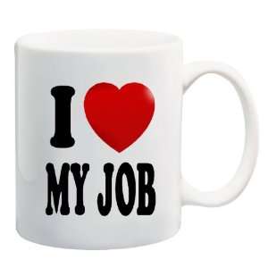  I LOVE MY JOB Coffee Cup Mug 