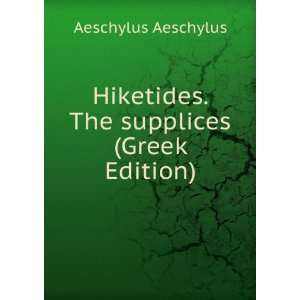  Hiketides. The supplices (Greek Edition) Aeschylus Aeschylus Books