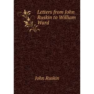    Letters from John Ruskin to William Ward John Ruskin Books