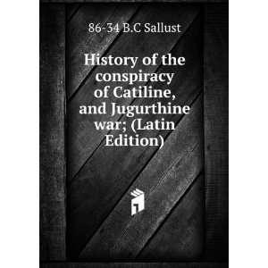  History of the conspiracy of Catiline, and Jugurthine war 