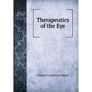  Therapeutics of the Eye Charles Cumberson Boyle Books