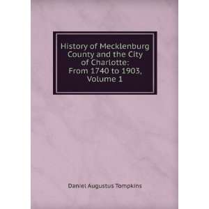    From 1740 to 1903, Volume 1 Daniel Augustus Tompkins Books