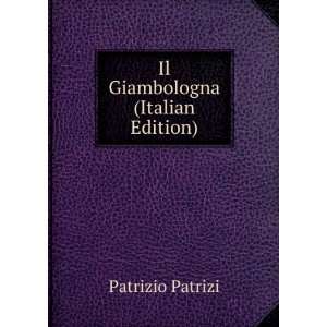  Il Giambologna (Italian Edition) Patrizio Patrizi Books