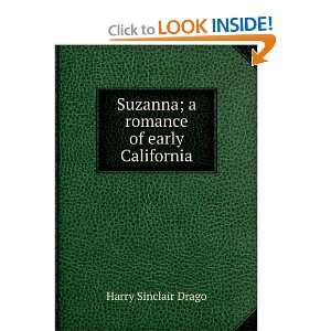    Suzanna; a romance of early California Harry Sinclair Drago Books