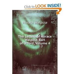   of Horace Walpole, Earl of Orford, Volume 4 Horace Walpole Books