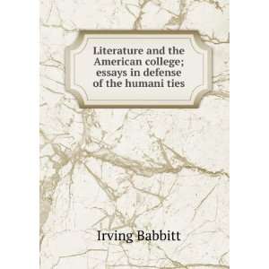   college; essays in defense of the humani ties Irving Babbitt Books