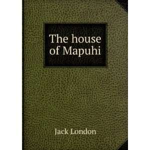  The house of Mapuhi Jack London Books