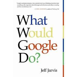 by Jeff Jarvis (Author)What Would Google Do? (Hardcover) Jeff Jarvis 