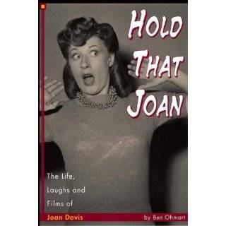 Hold That Joan The Life, Laughs and Films of Joan Davis by Ben Ohmart 