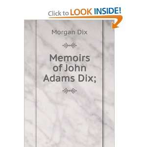  Memoirs of John Adams Dix; Morgan Dix Books
