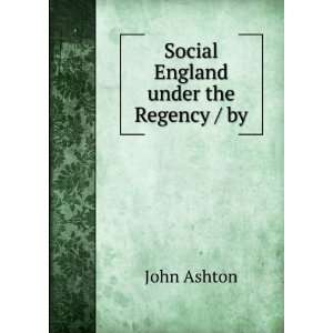  Social England under the Regency / by John Ashton Books