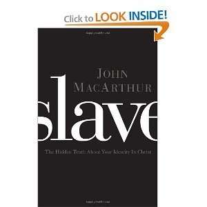  John MacArthursSlave The Hidden Truth About Your 