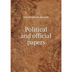    Political and official papers. John Pendleton Kennedy Books