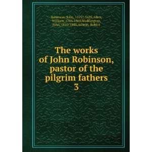  The works of John Robinson, pastor of the pilgrim fathers. 3 John 