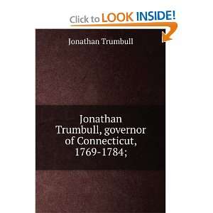 com Jonathan Trumbull, governor of Connecticut, 1769 1784; Jonathan 