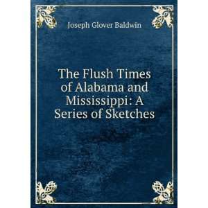   and Mississippi. A series of sketches. Joseph G. Baldwin Books