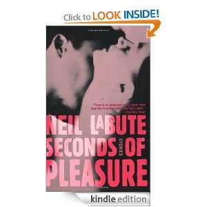 Seconds of Pleasure Stories Neil LaBute  Kindle Store