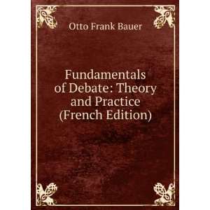  Debate Theory and Practice (French Edition) Otto Frank Bauer Books